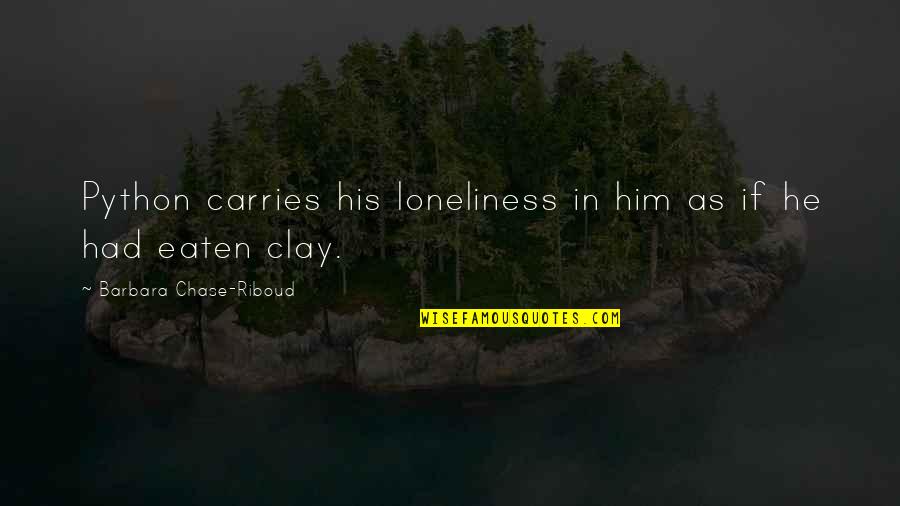 Fereydun Vahman Quotes By Barbara Chase-Riboud: Python carries his loneliness in him as if Fereydun Vahman Quotes By Barbara Chase-Riboud: Python carries his loneliness in him as if