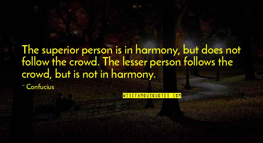 Fergal Devitt Quotes By Confucius: The superior person is in harmony, but does