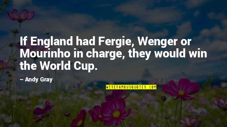 Fergie Quotes By Andy Gray: If England had Fergie, Wenger or Mourinho in