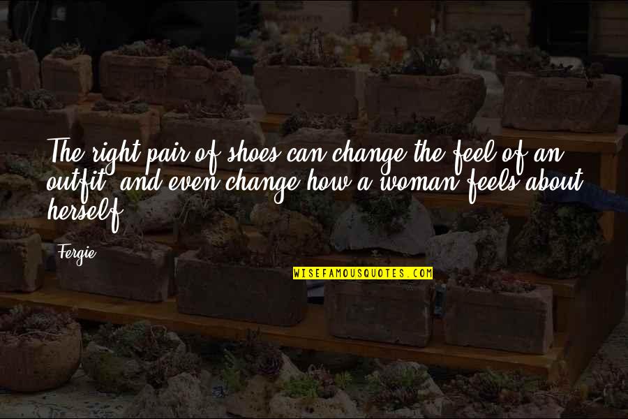 Fergie Quotes By Fergie: The right pair of shoes can change the