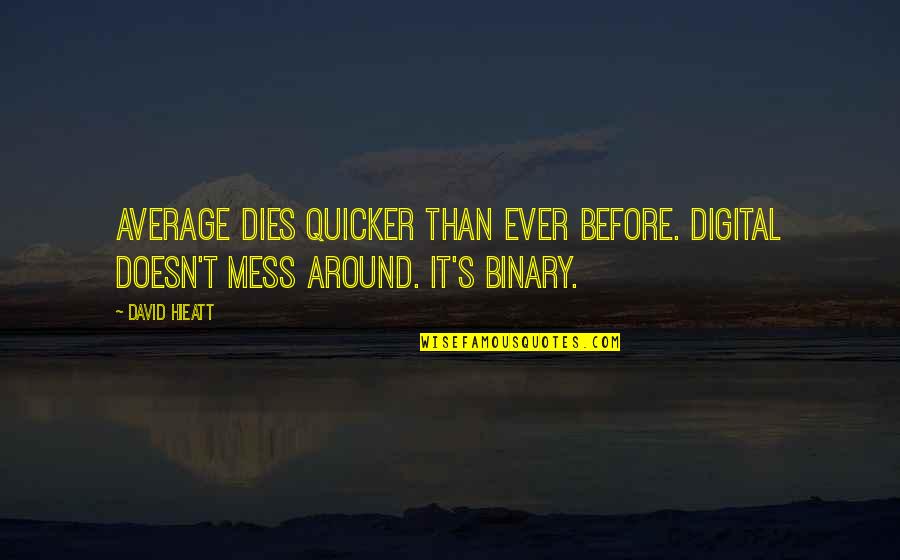 Fergus Fraser Quotes By David Hieatt: Average dies quicker than ever before. Digital doesn't