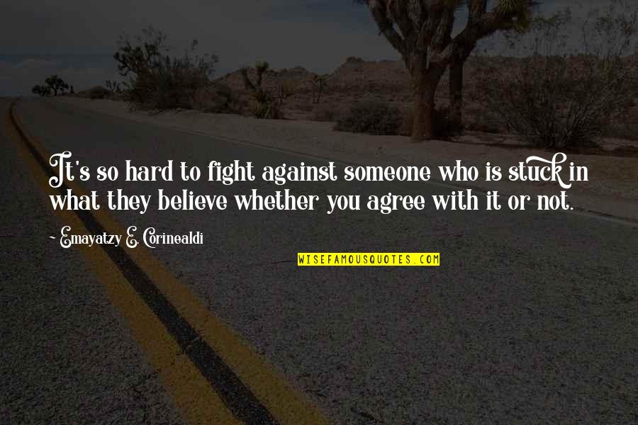 Fergus Fraser Quotes By Emayatzy E. Corinealdi: It's so hard to fight against someone who Fergus Fraser Quotes By Emayatzy E. Corinealdi: It's so hard to fight against someone who