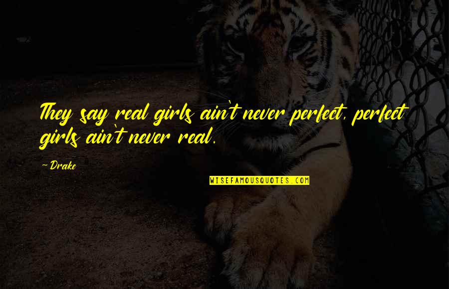 Ferguson Case Quotes By Drake: They say real girls ain't never perfect, perfect