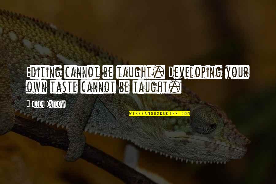 Fergusonand Quotes By Ellen Datlow: Editing cannot be taught. Developing your own taste