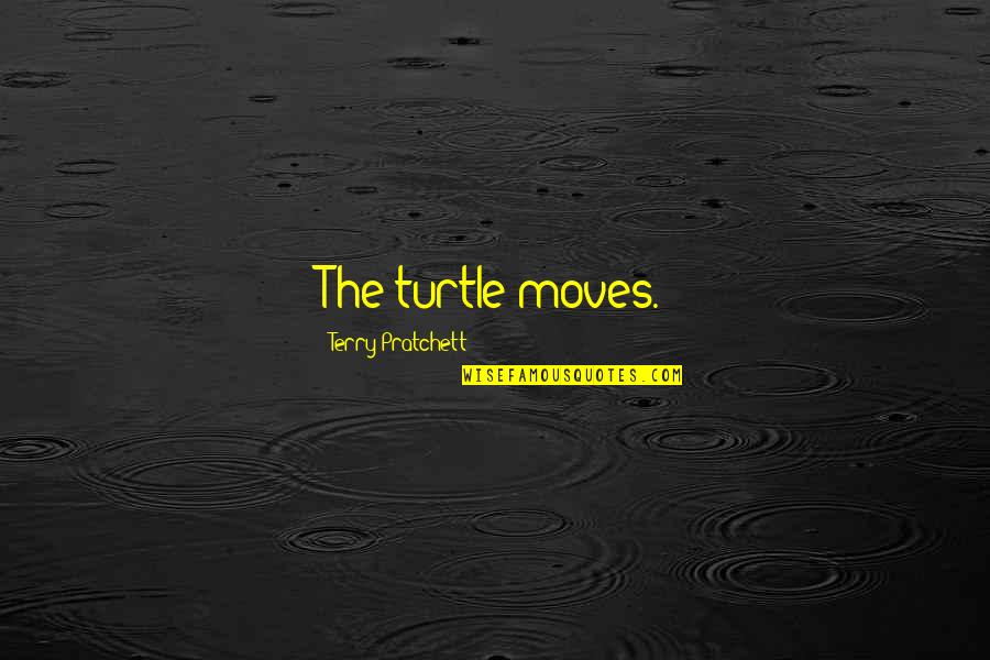 Fergusonand Quotes By Terry Pratchett: The turtle moves. Fergusonand Quotes By Terry Pratchett: The turtle moves.