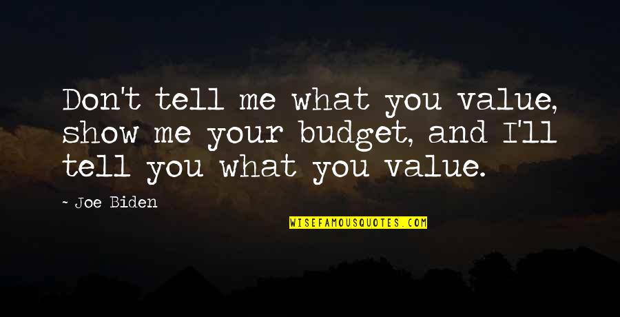 Ferhan Asghar Quotes By Joe Biden: Don't tell me what you value, show me