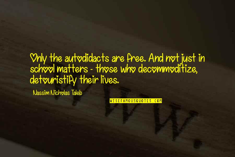Feriale In English Quotes By Nassim Nicholas Taleb: Only the autodidacts are free. And not just Feriale In English Quotes By Nassim Nicholas Taleb: Only the autodidacts are free. And not just