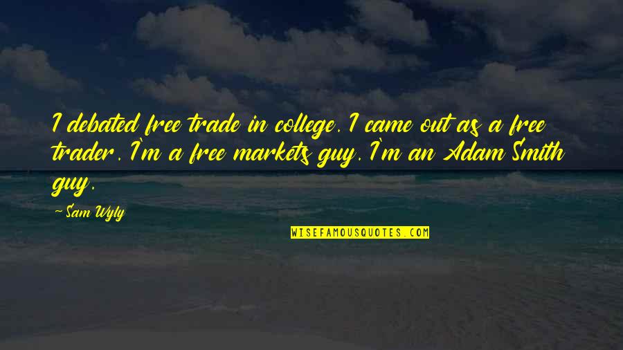 Feriale In English Quotes By Sam Wyly: I debated free trade in college. I came