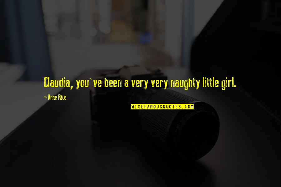 Feriam Sidera Quotes By Anne Rice: Claudia, you've been a very very naughty little
