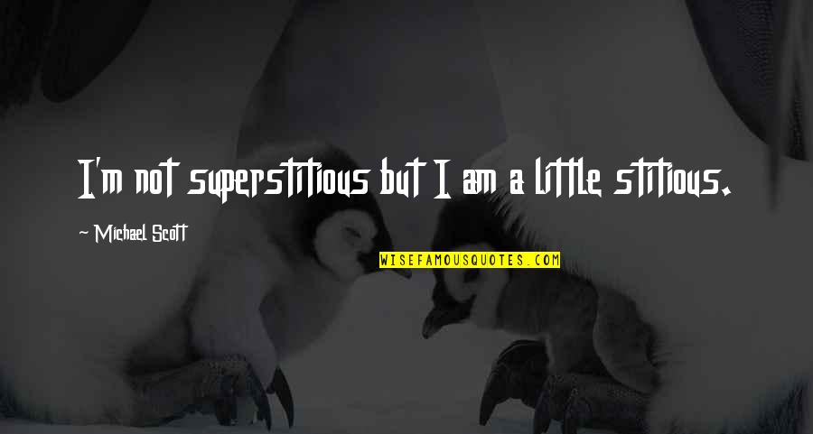 Fericirea Mea Quotes By Michael Scott: I'm not superstitious but I am a little Fericirea Mea Quotes By Michael Scott: I'm not superstitious but I am a little