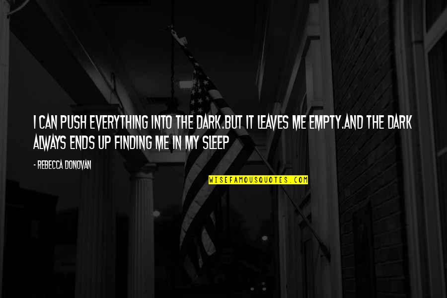Fericirile Ortodoxe Quotes By Rebecca Donovan: I can push everything into the dark.But it Fericirile Ortodoxe Quotes By Rebecca Donovan: I can push everything into the dark.But it