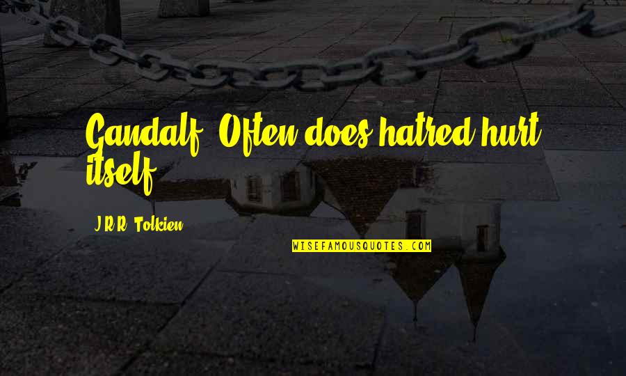 Fericita Quotes By J.R.R. Tolkien: Gandalf: Often does hatred hurt itself!