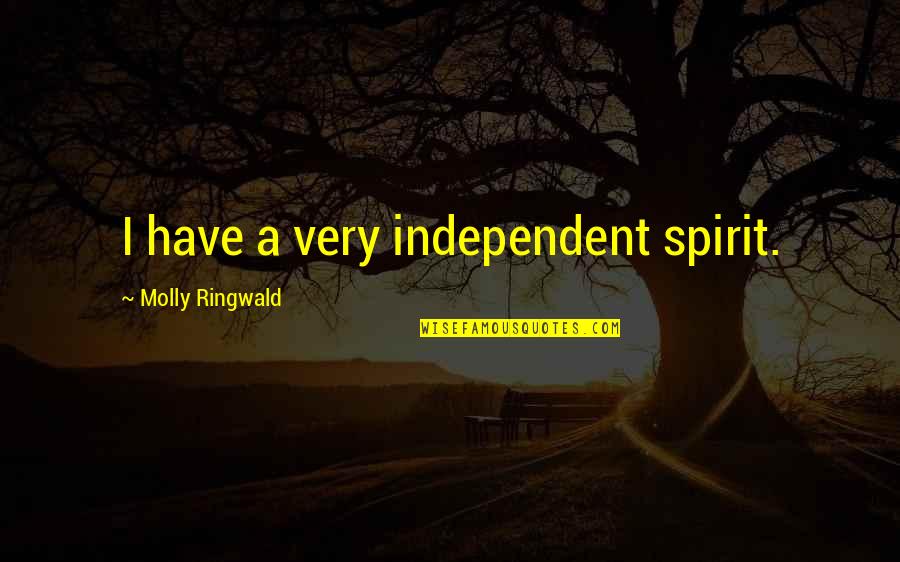Feridax Quotes By Molly Ringwald: I have a very independent spirit. Feridax Quotes By Molly Ringwald: I have a very independent spirit.