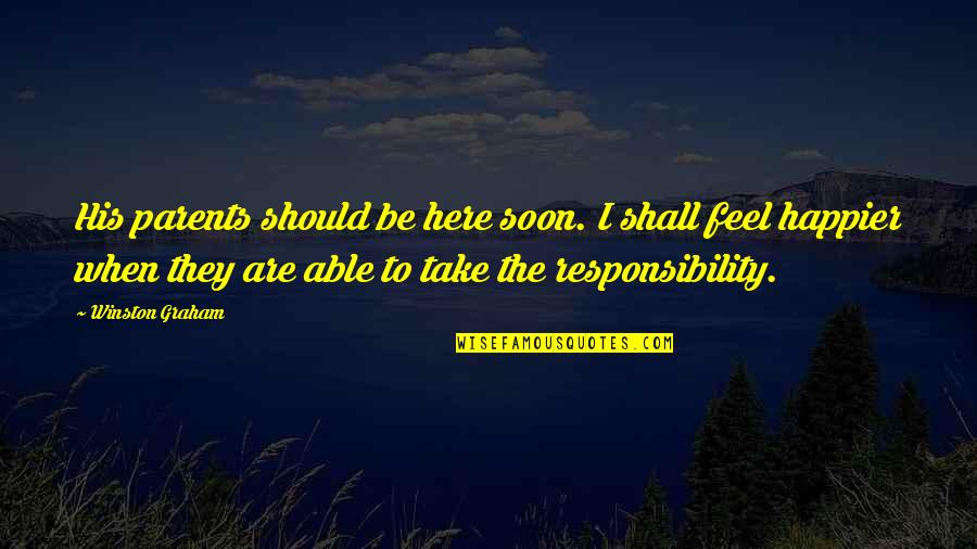 Feridax Quotes By Winston Graham: His parents should be here soon. I shall Feridax Quotes By Winston Graham: His parents should be here soon. I shall