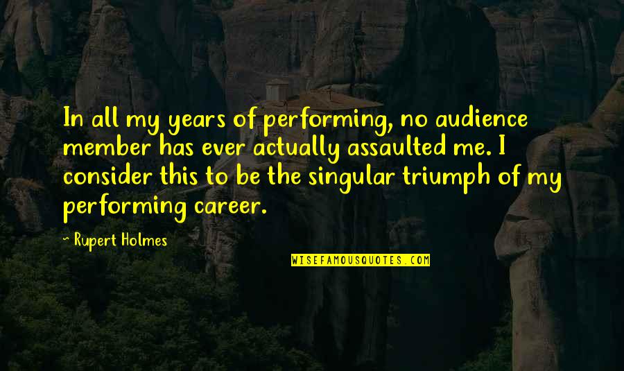 Feridies Peanuts Quotes By Rupert Holmes: In all my years of performing, no audience Feridies Peanuts Quotes By Rupert Holmes: In all my years of performing, no audience