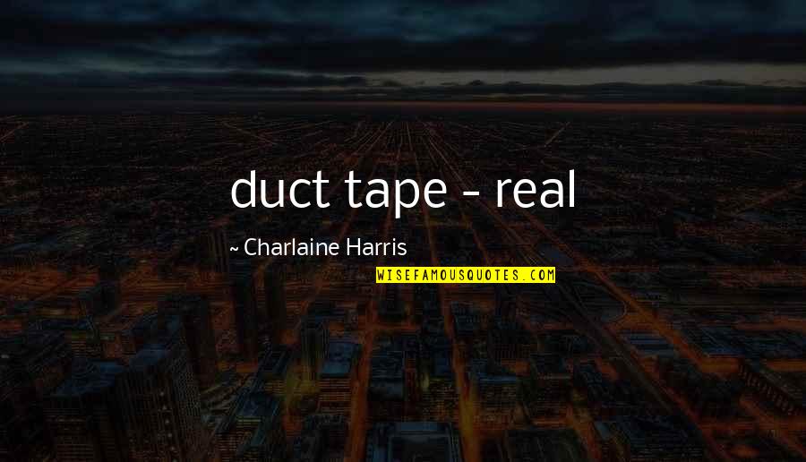 Feridun Zaimoglu Quotes By Charlaine Harris: duct tape - real