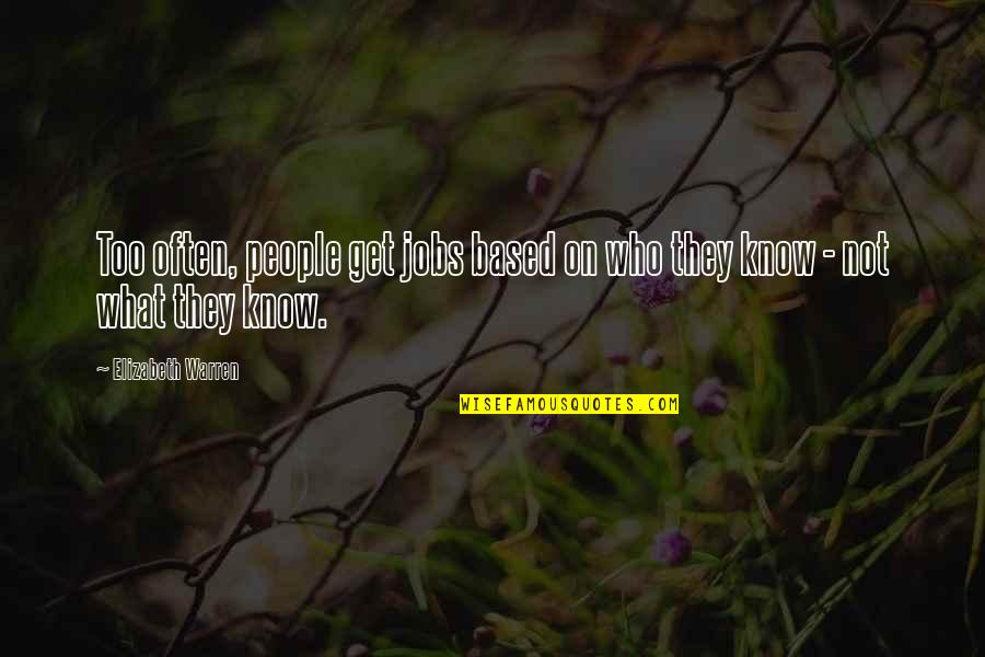 Ferie Quotes By Elizabeth Warren: Too often, people get jobs based on who Ferie Quotes By Elizabeth Warren: Too often, people get jobs based on who