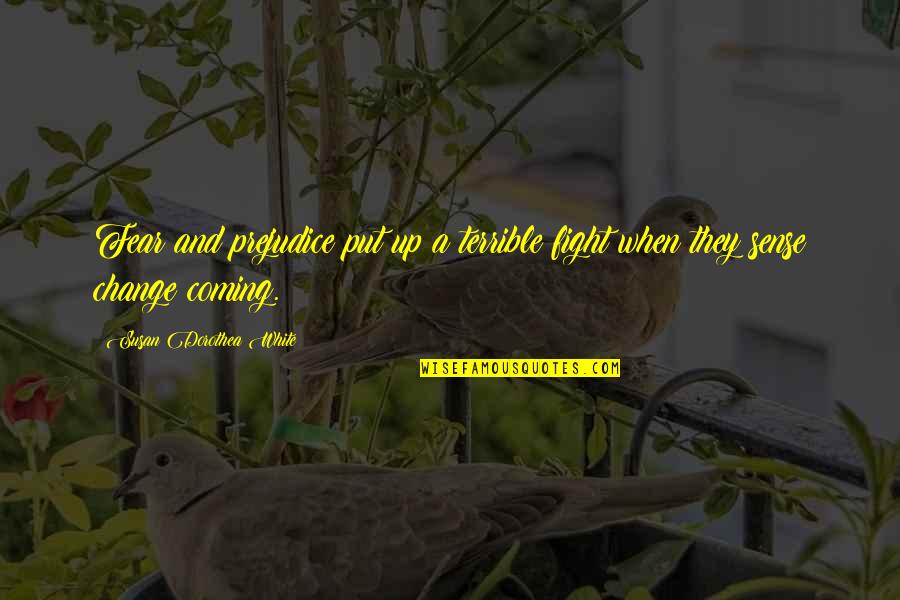 Ferie Zimowe Quotes By Susan Dorothea White: Fear and prejudice put up a terrible fight Ferie Zimowe Quotes By Susan Dorothea White: Fear and prejudice put up a terrible fight
