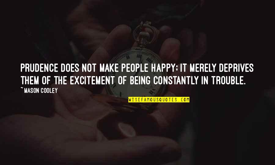 Ferike Rd Guz S Quotes By Mason Cooley: Prudence does not make people happy; it merely Ferike Rd Guz S Quotes By Mason Cooley: Prudence does not make people happy; it merely