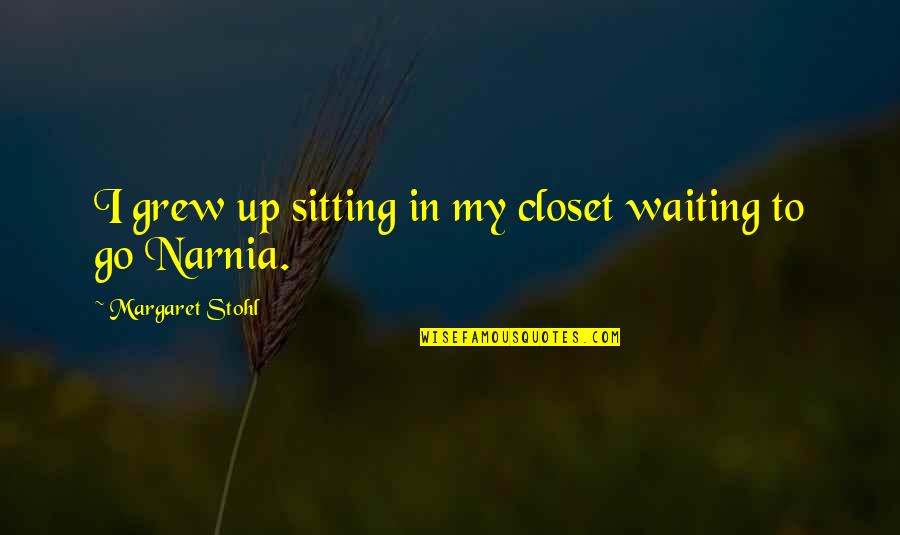 Ferimentos No Lobulo Quotes By Margaret Stohl: I grew up sitting in my closet waiting