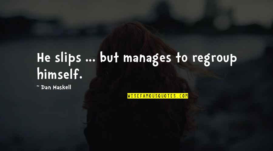 Ferine Mireles Quotes By Dan Maskell: He slips ... but manages to regroup himself. Ferine Mireles Quotes By Dan Maskell: He slips ... but manages to regroup himself.