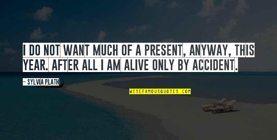 Ferisimo Quotes By Sylvia Plath: I do not want much of a present, Ferisimo Quotes By Sylvia Plath: I do not want much of a present,