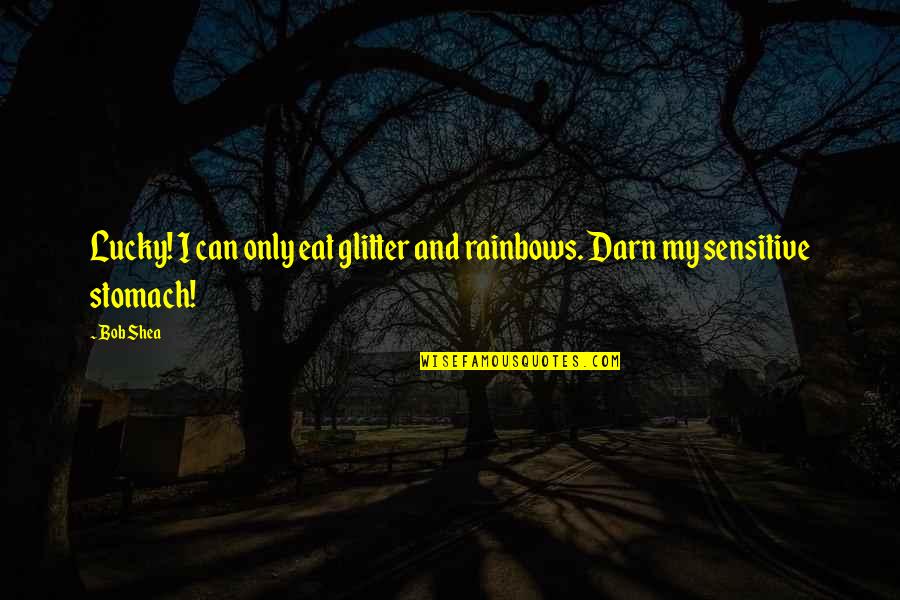 Ferit Aslan Quotes By Bob Shea: Lucky! I can only eat glitter and rainbows.