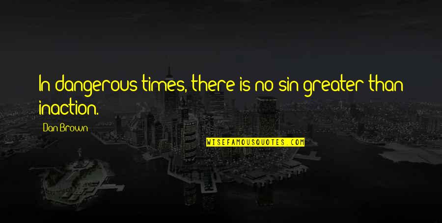 Ferit Aslan Quotes By Dan Brown: In dangerous times, there is no sin greater