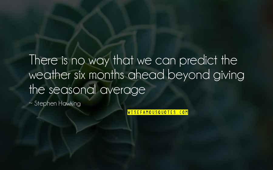 Ferite Quotes By Stephen Hawking: There is no way that we can predict