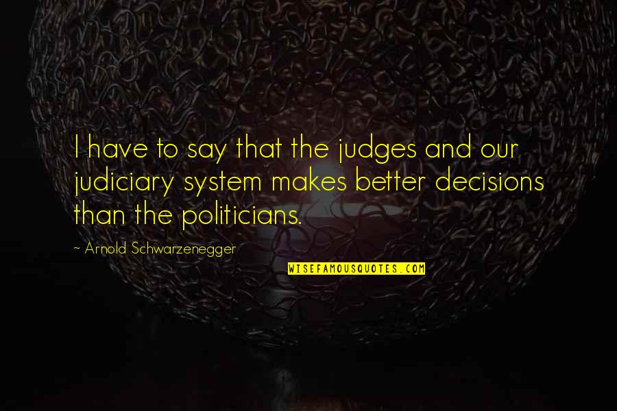 Feriti Va Quotes By Arnold Schwarzenegger: I have to say that the judges and