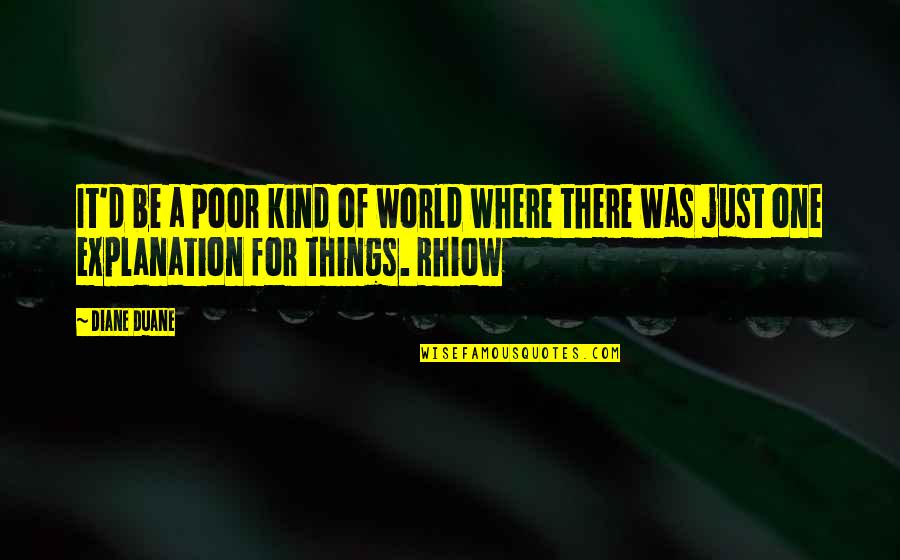 Ferito A Morte Quotes By Diane Duane: It'd be a poor kind of world where