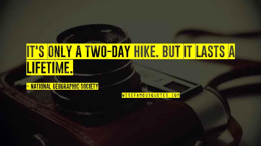 Ferito A Morte Quotes By National Geographic Society: It's only a two-day hike. But it lasts Ferito A Morte Quotes By National Geographic Society: It's only a two-day hike. But it lasts