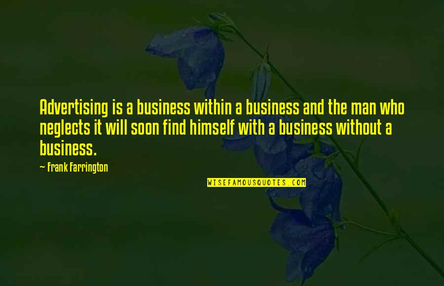 Ferkous Makina Quotes By Frank Farrington: Advertising is a business within a business and Ferkous Makina Quotes By Frank Farrington: Advertising is a business within a business and