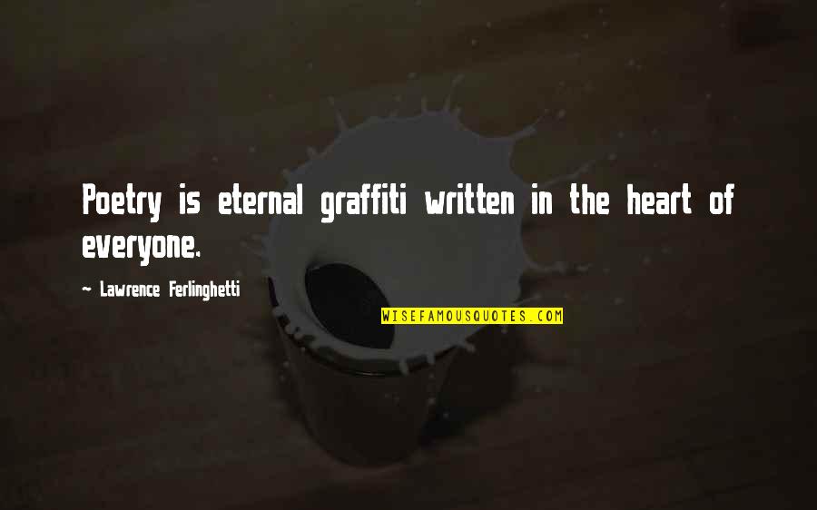 Ferlinghetti Quotes By Lawrence Ferlinghetti: Poetry is eternal graffiti written in the heart