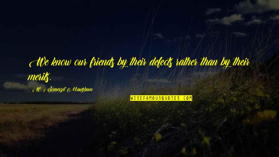 Ferllen Wine Quotes By W. Somerset Maugham: We know our friends by their defects rather Ferllen Wine Quotes By W. Somerset Maugham: We know our friends by their defects rather