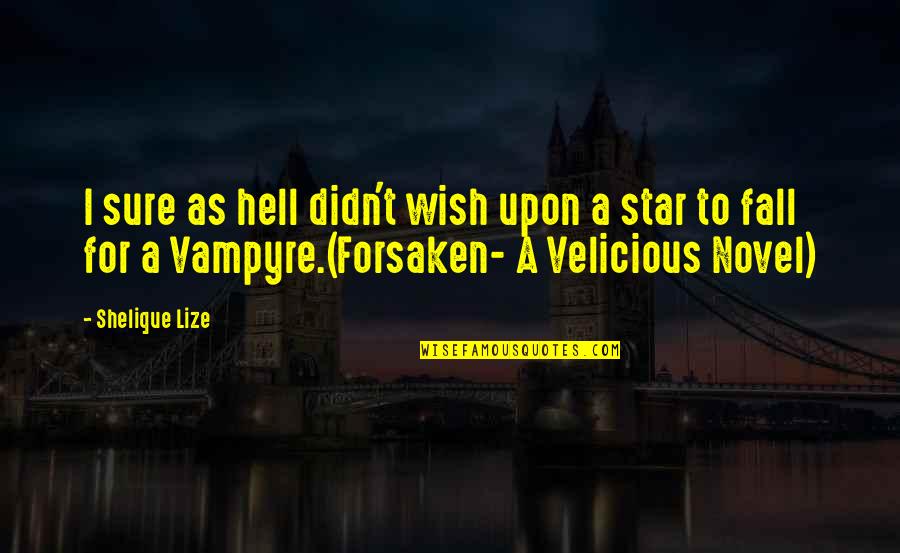 Ferlyn De Guzman Quotes By Shelique Lize: I sure as hell didn't wish upon a Ferlyn De Guzman Quotes By Shelique Lize: I sure as hell didn't wish upon a
