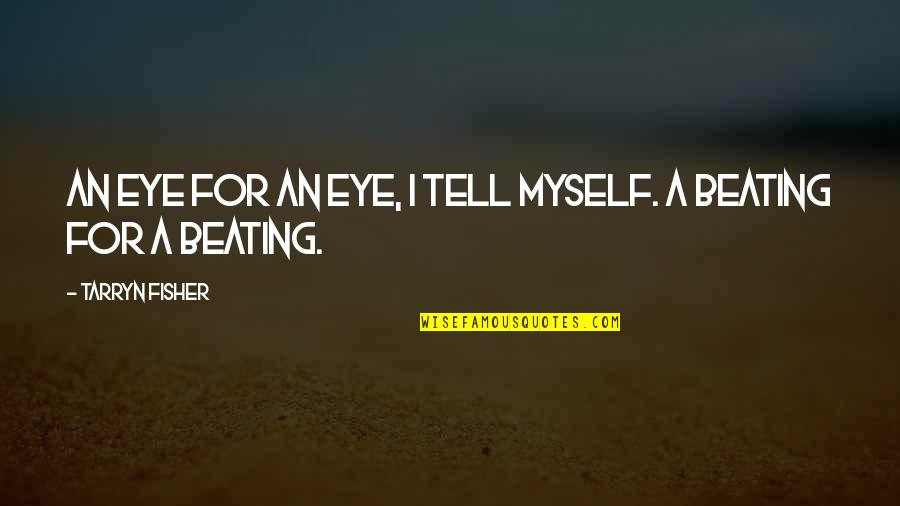 Ferman Dodge Quotes By Tarryn Fisher: An eye for an eye, I tell myself. Ferman Dodge Quotes By Tarryn Fisher: An eye for an eye, I tell myself.