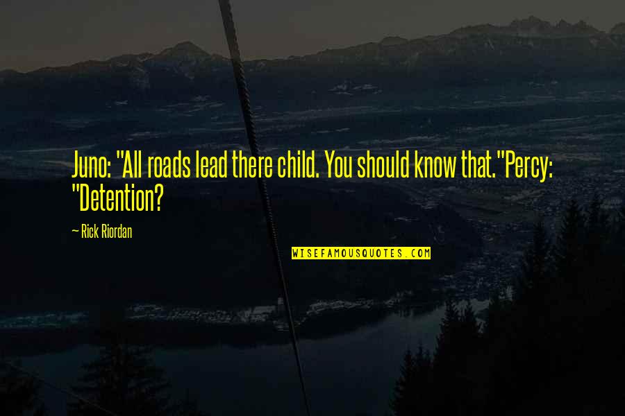 Fermata Online Quotes By Rick Riordan: Juno: "All roads lead there child. You should