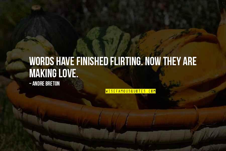 Fermate Haiti Quotes By Andre Breton: Words have finished flirting. Now they are making