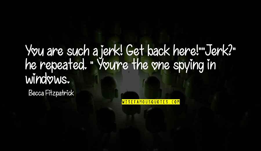 Fermate Teken Quotes By Becca Fitzpatrick: You are such a jerk! Get back here!""Jerk?"