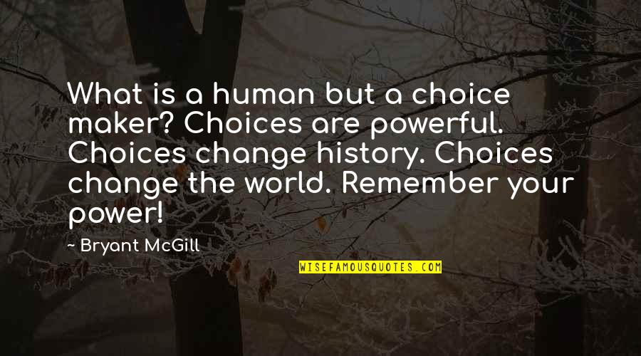 Fermate Teken Quotes By Bryant McGill: What is a human but a choice maker?