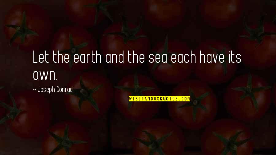 Fermatende Quotes By Joseph Conrad: Let the earth and the sea each have