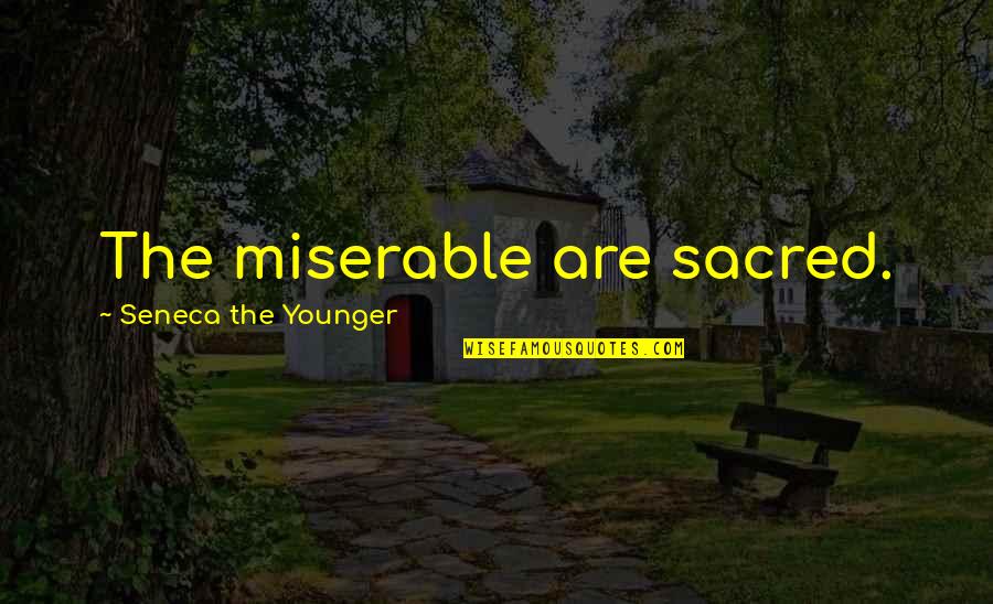Fermat's Last Theorem Quotes By Seneca The Younger: The miserable are sacred.