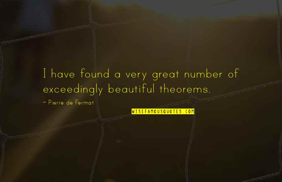 Fermat's Quotes By Pierre De Fermat: I have found a very great number of