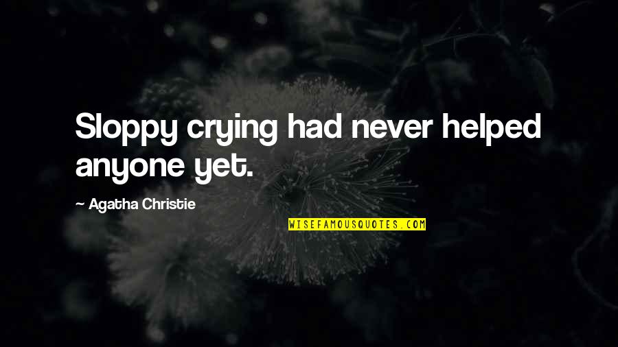 Ferme Quotes By Agatha Christie: Sloppy crying had never helped anyone yet.