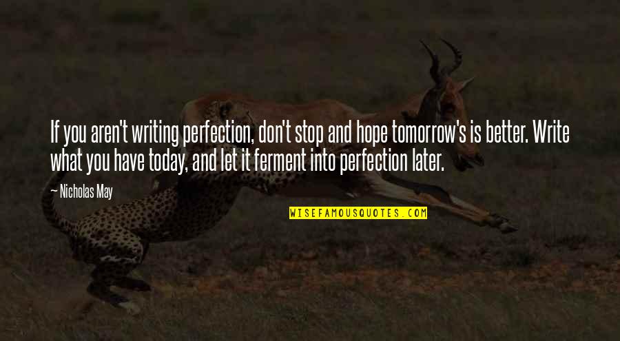 Ferment Quotes By Nicholas May: If you aren't writing perfection, don't stop and Ferment Quotes By Nicholas May: If you aren't writing perfection, don't stop and