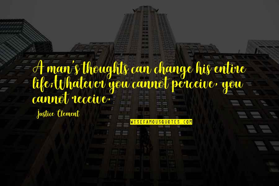 Fermentable Quotes By Justice Clement: A man's thoughts can change his entire life;Whatever Fermentable Quotes By Justice Clement: A man's thoughts can change his entire life;Whatever
