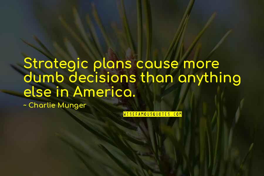 Fermentation Equation Quotes By Charlie Munger: Strategic plans cause more dumb decisions than anything