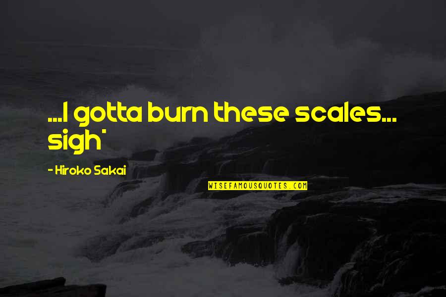 Fermentation Farm Quotes By Hiroko Sakai: ...I gotta burn these scales... sigh* Fermentation Farm Quotes By Hiroko Sakai: ...I gotta burn these scales... sigh*