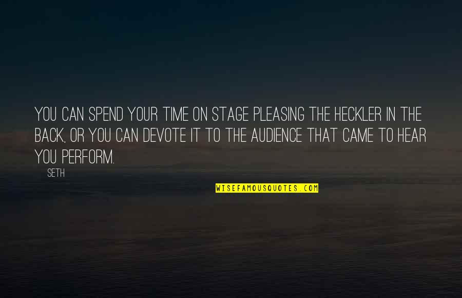 Fermentation Farm Quotes By Seth: You can spend your time on stage pleasing Fermentation Farm Quotes By Seth: You can spend your time on stage pleasing